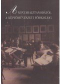 Blaskóné Majkó Katalin,Szőke Annamária - A Mintarajztanodától a Képzőművészeti Főiskoláig