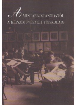 Blaskóné Majkó Katalin, Szőke Annamária - A Mintarajztanodától a Képzőművészeti Főiskoláig, Budapest 2002 antikvár könyv