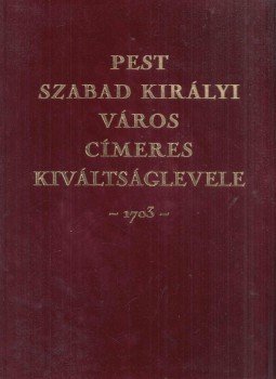 Dr. Csáky Imre (szerk.) - Pest szabad királyi város címeres kiváltságlevele -1703- (Reprint), Budapest 1999 antikvár könyv