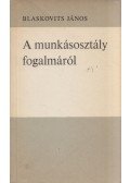 Blaskovits János - A munkásosztály fogalmáról