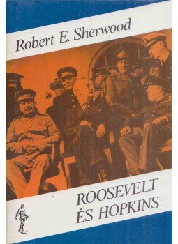 Robert E. Sherwood - Roosevelt és Hopkins I. Robert E. Sherwood - Roosevelt és Hopkins I., Budapest 1989 antikvár könyv