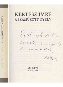 Kertész Imre - A száműzött nyelv (dedikált) Kertész Imre - A száműzött nyelv (dedikált), Budapest 2001 antikvár könyv