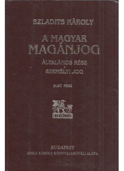 Szladits Károly - A magyar magánjog I. Szladits Károly - A magyar magánjog I., Pécs 1999 antikvár könyv