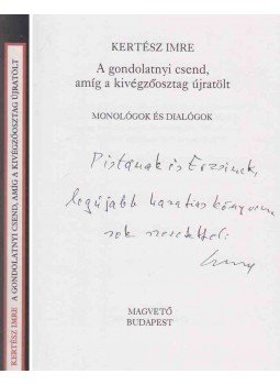 Kertész Imre - A gondolatnyi csend, amíg a kivégzőosztag újratölt (dedikált), Budapest 1998 antikvár könyv