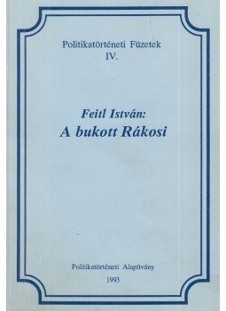 Feitl István - A bukott Rákosi Feitl István - A bukott Rákosi, 1993 antikvár könyv