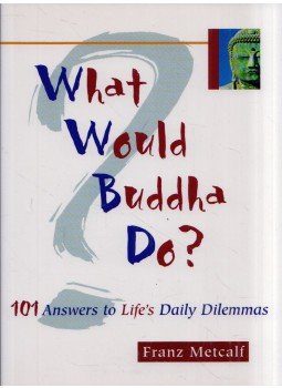  - What Would Buddha Do?: 101 Answers to Life's Daily Dilemmas, Berkeley, California 2002 antikvár könyv
