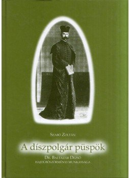 Szabó Zoltán - A díszpolgár püspök Szabó Zoltán - A díszpolgár püspök, Debrecen 2006 antikvár könyv