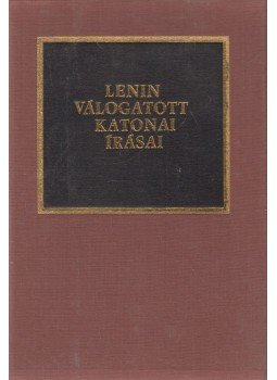 Lenin, Dr. Kocsis Bernát - Lenin válogatott katonai írásai Lenin, Dr. Kocsis Bernát - Lenin válogatott katonai írásai, Budapest 1981 antikvár könyv