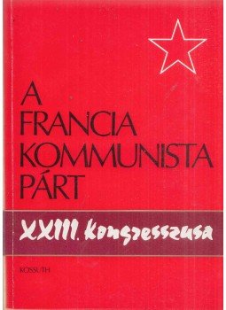 Gáti Tibor - A Francia Kommunista Párt XXIII. kongresszusa, Budapest 1979 antikvár könyv