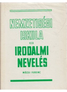 Mózsi Ferenc - Nemzetiségi iskola - Irodalmi nevelés (dedikált) Mózsi Ferenc - Nemzetiségi iskola - Irodalmi nevelés (dedikált), Bratislava 1973 antikvár könyv