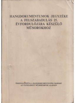  - Hangdokumentumok jegyzéke a felszabadulás 25. évfordulójára készülő műsorokhoz,  1970 antikvár könyv
