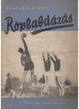 Patay Zsigmond, Abád József, Dr. Kohonicz József - Röplabdázás Patay Zsigmond, Abád József, Dr. Kohonicz József - Röplabdázás, Budapest 1954 antikvár könyv