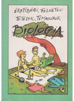 Kovács András - Érettségi, felvételi tételek, témakörök - Biológia, Szeged 2001 antikvár könyv