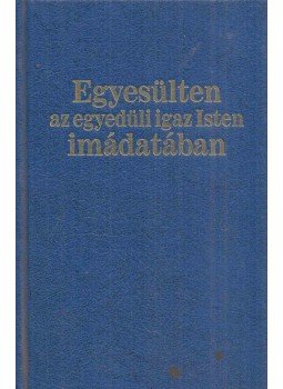  - Egyesülten az egyedüli igaz Isten imádatában,  1986 antikvár könyv