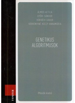 Álmos Attila, Győri Sándor, Horváth Gábor, Várkonyiné Kóczy Annamária - Genetikus algoritmusok Álmos Attila, Győri Sándor, Horváth Gábor, Várkonyiné Kóczy Annamária - Genetikus algoritmusok, Budapest 2002 antikvár könyv