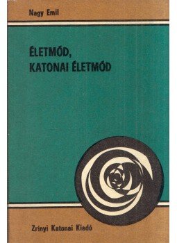 Nagy Emil - Életmód, katonai életmód Nagy Emil - Életmód, katonai életmód, Budapest 1982 antikvár könyv