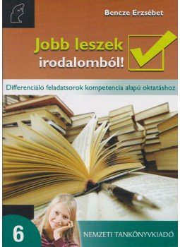 Bencze Erzsébet - Jobb leszek irodalomból! 6., Budapest 2009 antikvár könyv