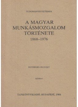 Szakács Kálmán - A magyar munkásmozgalom története 1868-1976, Budapest 1984 antikvár könyv