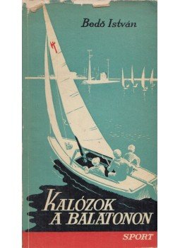 Bedő István - Kalózok a Balatonon (dedikált) Bedő István - Kalózok a Balatonon (dedikált), Budapest 1964 antikvár könyv