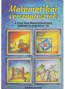Csepcsányi Éva, Koleszár Edit, Nagy Tibor, Dr. Palotainé Böröczki Mária, Csordás Mihály, Janics Zsuzsa - Matematikai versenytesztek Csepcsányi Éva, Koleszár Edit, Nagy Tibor, Dr. Palotainé Böröczki Mária, Csordás Mihály, Janics Zsuzsa - Matematikai versenytesztek, Szeged 1994 antikvár könyv
