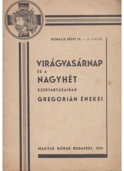 - Virágvasárnap és a Nagyhét szertartásainak Gregorián énekei - Virágvasárnap és a Nagyhét szertartásainak Gregorián énekei, Budapest 1939 antikvár könyv