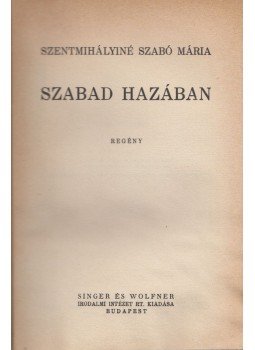 Szentmihályiné Szabó Mária - Szabad hazában Szentmihályiné Szabó Mária - Szabad hazában, Budapest 1941 antikvár könyv