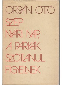 Orbán Ottó - Szép nyári nap, a párkák szótlanul figyelnek (dedikált) Orbán Ottó - Szép nyári nap, a párkák szótlanul figyelnek (dedikált), Budapest 1984 antikvár könyv