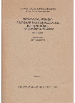 Boros Zsuzsanna - Szöveggyűjtemény a magyar munkásmozgalom történetének tanulmányozásához, Budapest 1981 antikvár könyv