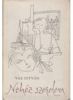 Vas István - Nehéz szerelem (dedikált) Vas István - Nehéz szerelem (dedikált), Budapest 1964 antikvár könyv