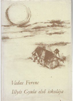 Vadas Ferenc - Illyés Gyula első iskolája (dedikált) Vadas Ferenc - Illyés Gyula első iskolája (dedikált), Szekszárd 1987 antikvár könyv