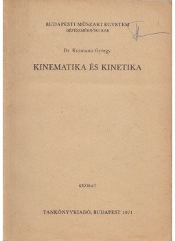 Dr. Kozmann György - Kinematika és kinetika Dr. Kozmann György - Kinematika és kinetika, Budapest 1971 antikvár könyv