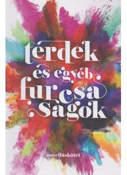 Hegedűs Anikó, Hudra L. Mária, Huszti Lara, Kozslik Gábor, Kun Gergely - Térdek és egyéb furcsaságok Hegedűs Anikó, Hudra L. Mária, Huszti Lara, Kozslik Gábor, Kun Gergely - Térdek és egyéb furcsaságok, 2020 antikvár könyv