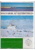 Titkos Ervin,Hirling György,Barát József,Rockenbauer Pál,Szabados Tamás,Vissy Károly - Magyarok az Antarktiszon (dedikált)