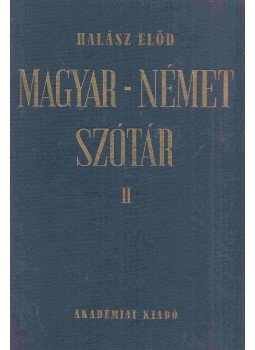 Halász Előd - Magyar-Német szótár II. Halász Előd - Magyar-Német szótár II., Budapest 1976 antikvár könyv