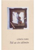 Görög Imre - Túl az én időmön
