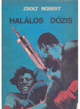 Zsolt Róbert - Halálos dózis (Dedikált) Zsolt Róbert - Halálos dózis (Dedikált), Budapest 1985 antikvár könyv