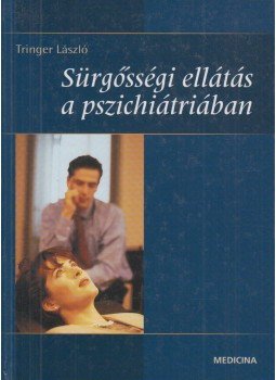 Tringer László - Sürgősségi ellátás a pszichiátriában Tringer László - Sürgősségi ellátás a pszichiátriában, Budapest 2003 antikvár könyv
