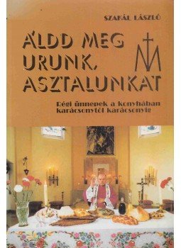 Szakál László - Áldd meg Urunk, asztalunkat Szakál László - Áldd meg Urunk, asztalunkat, Soltvadkert 1991 antikvár könyv