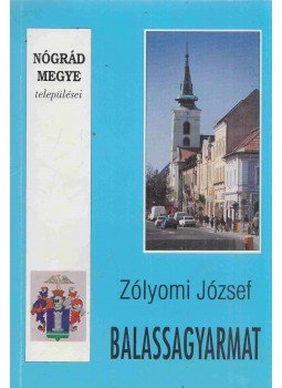 Zólyomi József - Balassagyarmat Zólyomi József - Balassagyarmat, Balassagyarmat 1997 antikvár könyv
