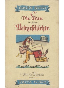 Eugen Roth - Die Frau in der Weltgeschichte Eugen Roth - Die Frau in der Weltgeschichte, München 0 antikvár könyv