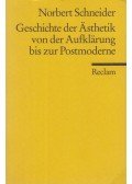 Norbert Schneider - Geschichte der Ästhetik von der Aufklärung bis zur Postmoderne
