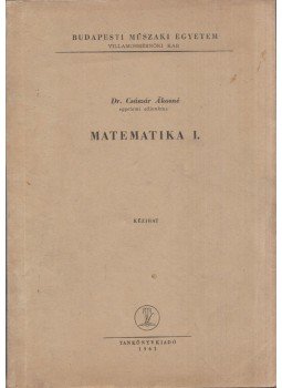 Császár Ákosné, dr. - Matematika I. Császár Ákosné, dr. - Matematika I., Budapest 1961 antikvár könyv