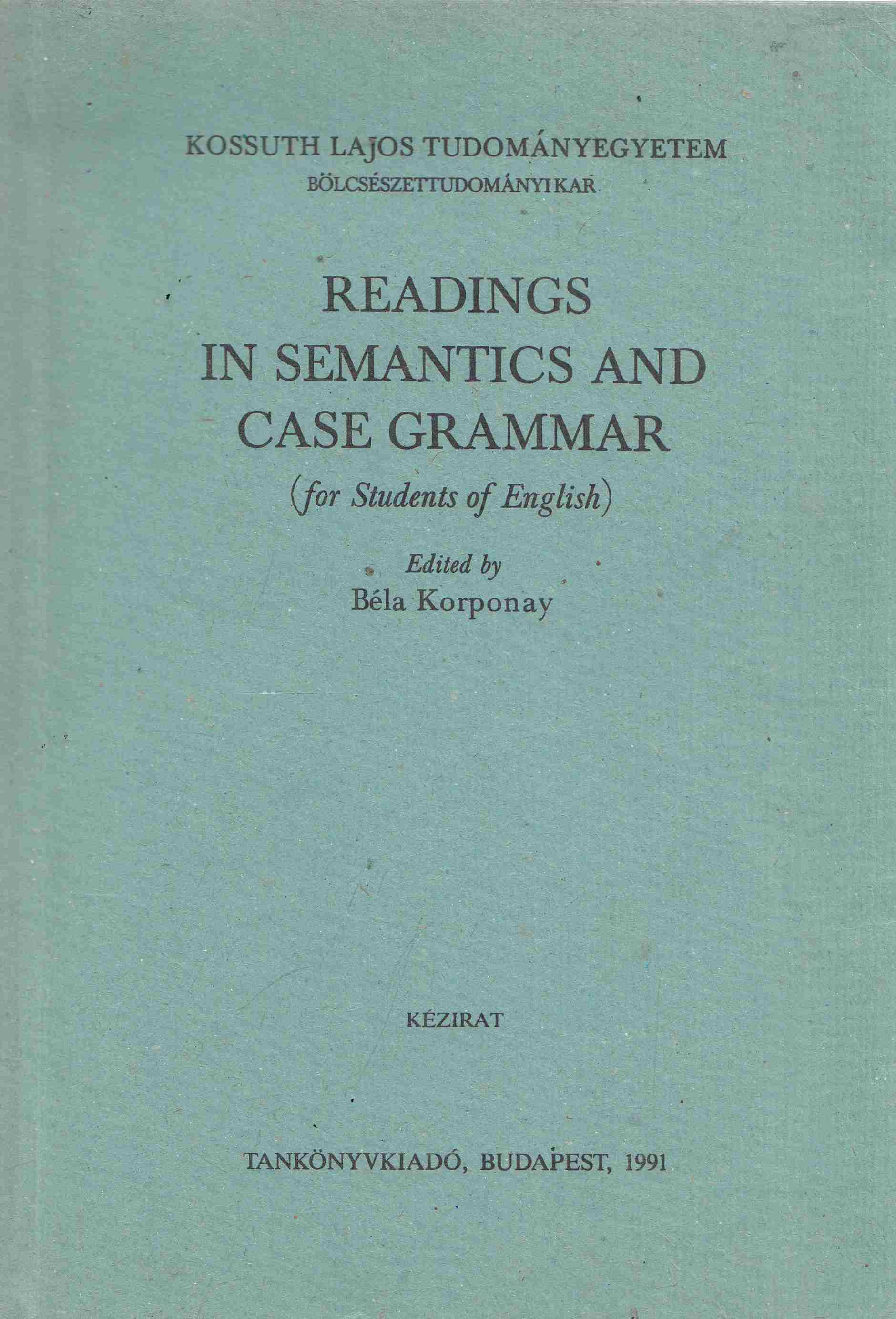 Korponay Béla - Readings in semantics, case grammar and word-formation Korponay Béla - Readings in semantics, case grammar and word-formation, Budapest 1991 antikvár könyv