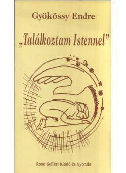 Gyökössy Endre - "Találkoztam Istennel" Gyökössy Endre - "Találkoztam Istennel", Budapest 0 antikvár könyv