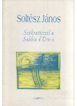 Soltész János - Szókratésszel a Sabbia d'Oro-n Soltész János - Szókratésszel a Sabbia d'Oro-n, 0 antikvár könyv