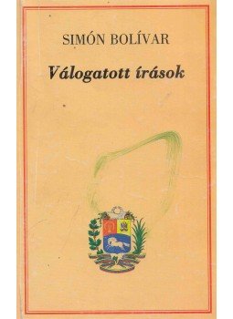 Simón Bolívar - Válogatott írások (Dedikált) Simón Bolívar - Válogatott írások (Dedikált), Budapest 2009 antikvár könyv
