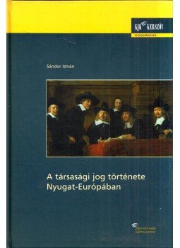 Sándor István - A társasági jog története Nyugat-Európában, Budapest 2005 antikvár könyv
