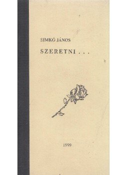 Simkó János - Szeretni... Simkó János - Szeretni..., Budapest 1999 antikvár könyv