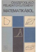 Gimes Györgyné (szerk.) - Összefoglaló Feladatgyűjtemény Matematikából