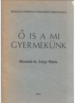 Mezeiné dr. Isépy Mária - Ő is a mi gyermekünk,  1981 antikvár könyv